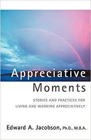 Appreciative Moments by Edward A. Jacobson, Ph.D.